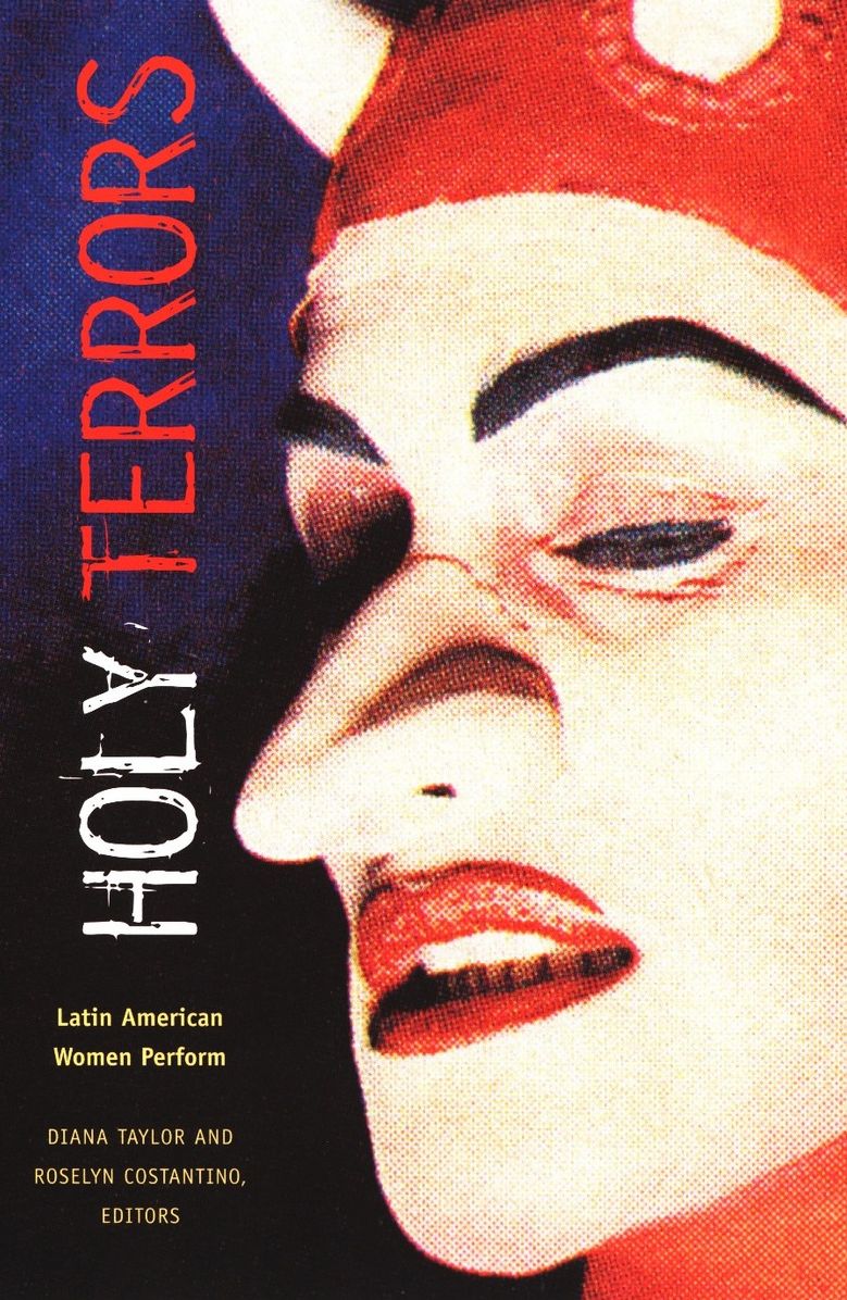 Holy Terrors: Latin American Women Perform