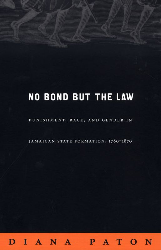 TEST1 No Bond but the Law: Punishment, Race, and Gender in Jamaican State Formation, 1780-1870