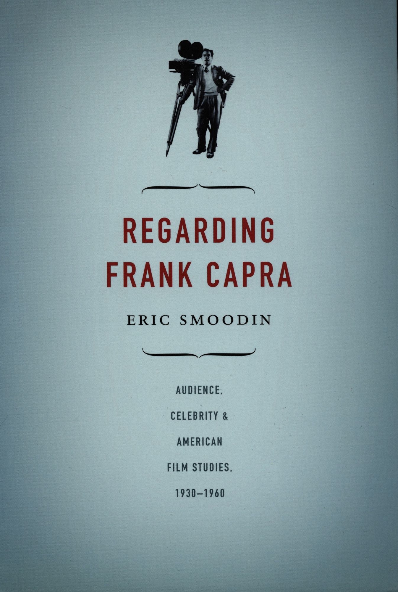 TEST1 Regarding Frank Capra: Audience, Celebrity, and American Film Studies, 1930-1960