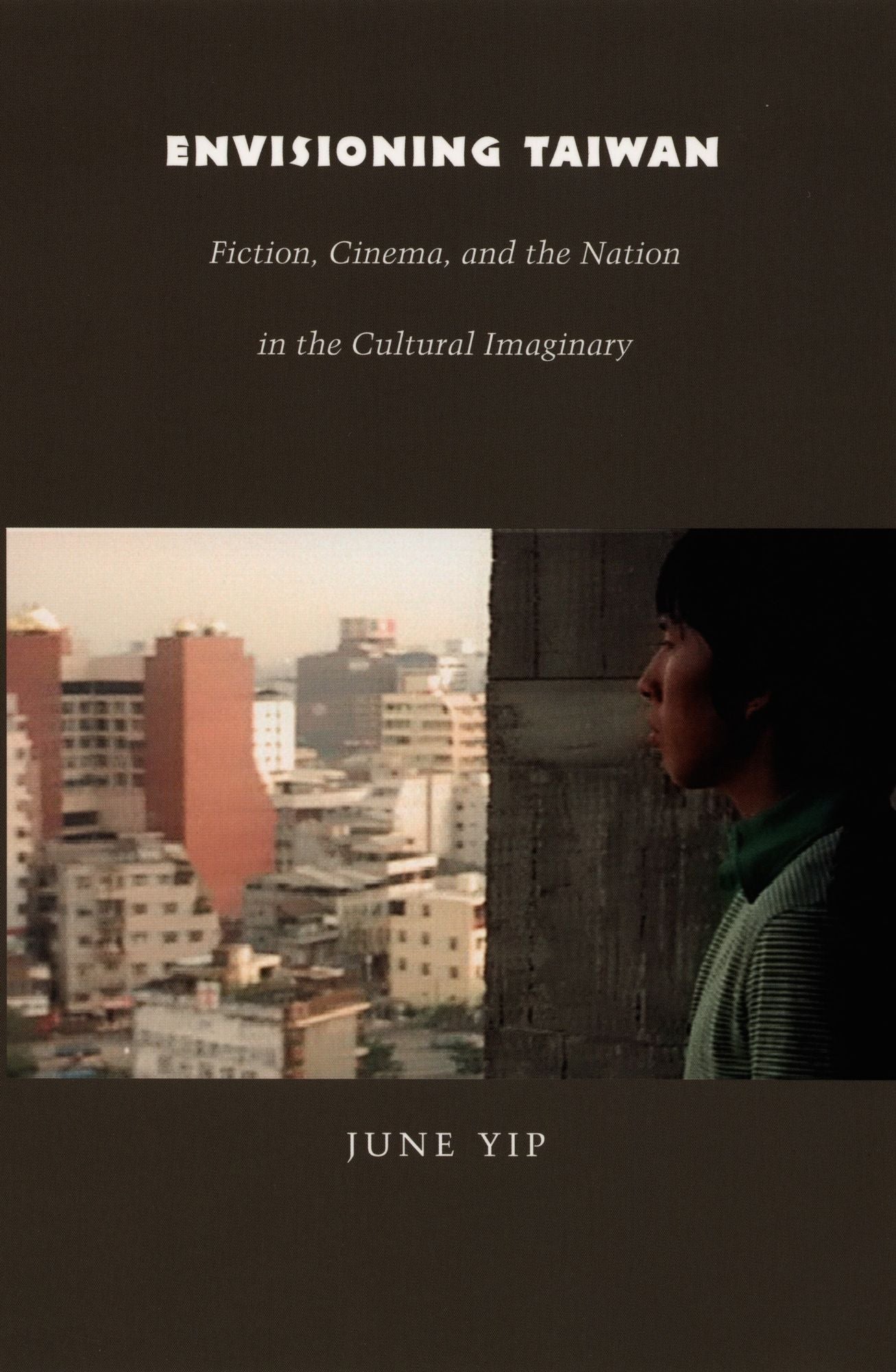 Envisioning Taiwan: Fiction, Cinema, and the Nation in the Cultural Imaginary