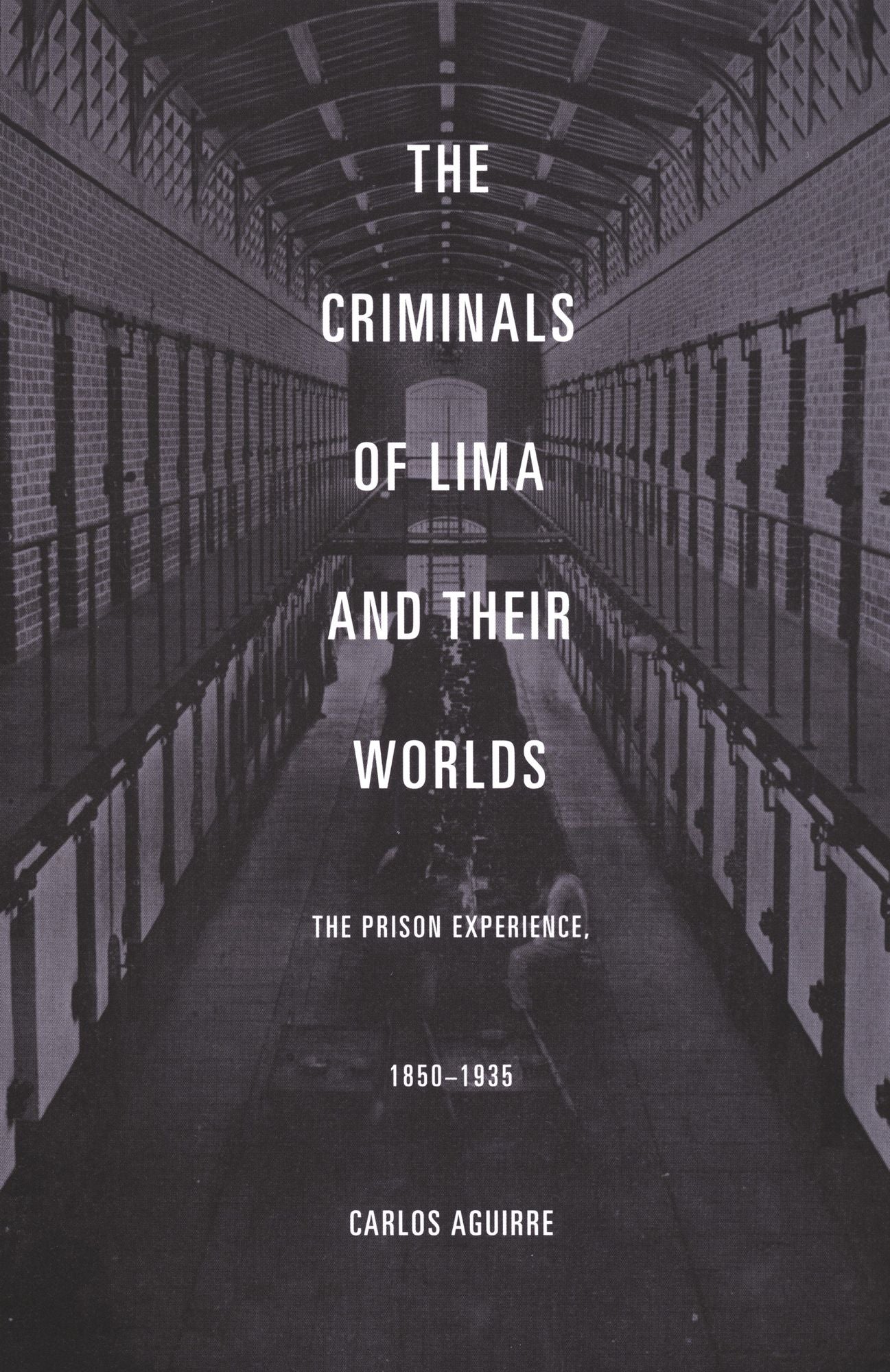 TEST1 The Criminals of Lima and Their Worlds: The Prison Experience, 1850-1935