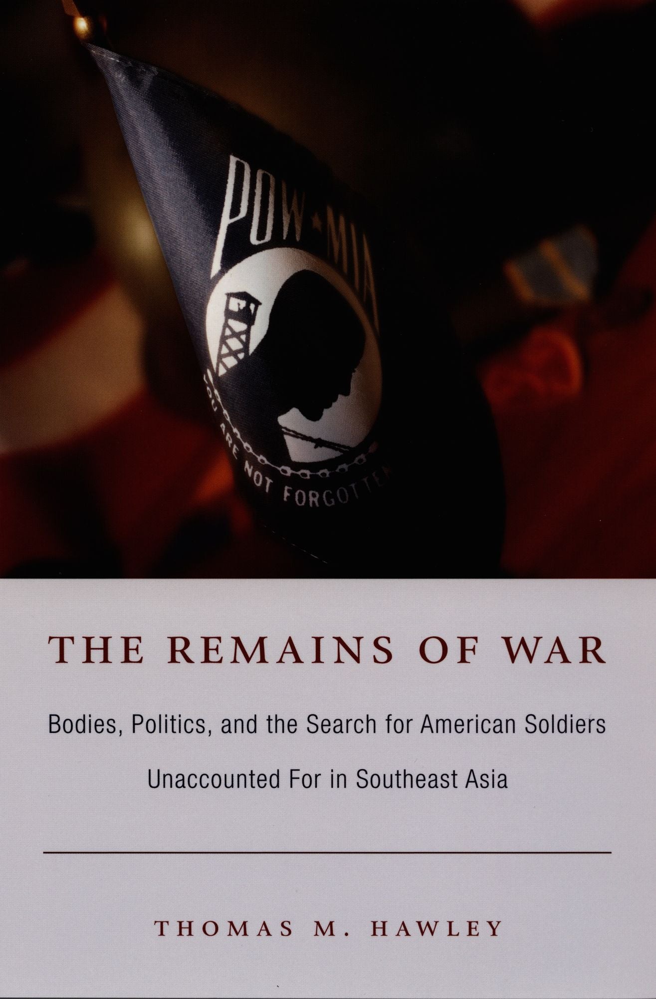 TEST1 The Remains of War: Bodies, Politics, and the Search for American Soldiers Unaccounted For in Southeast Asia