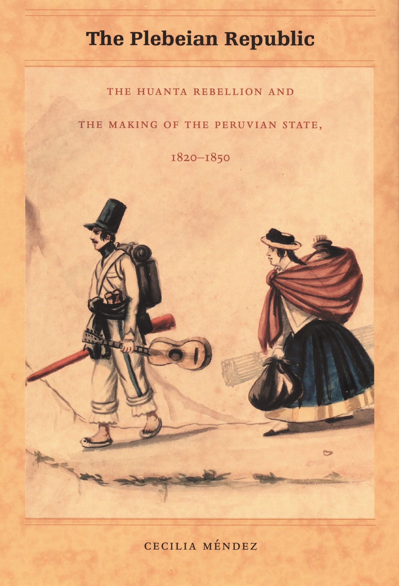 TEST1 The Plebeian Republic: The Huanta Rebellion and the Making of the Peruvian State, 1820-1850