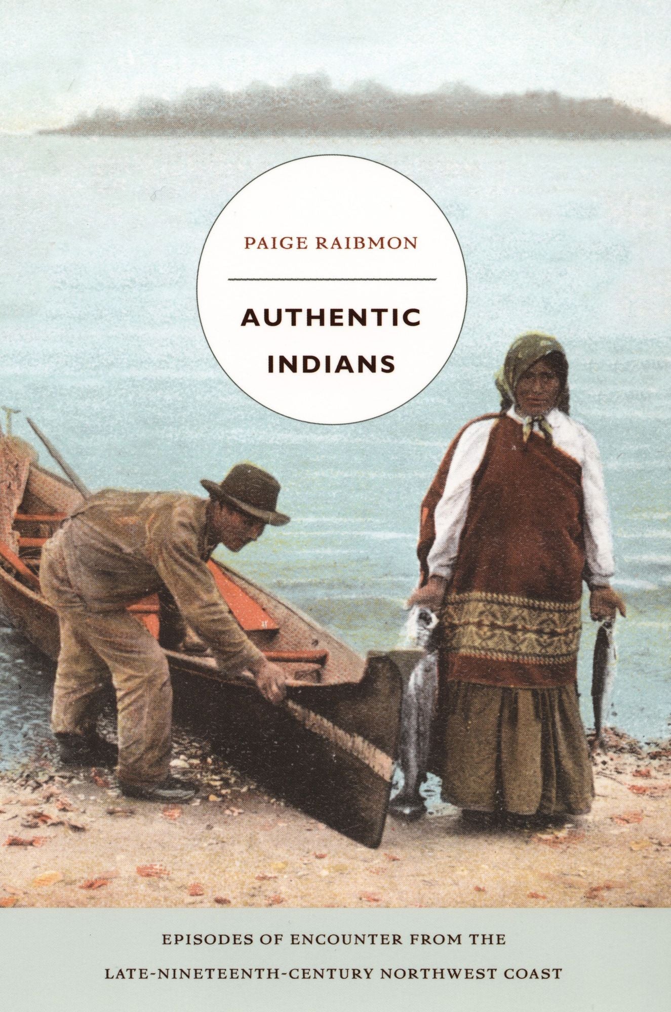 TEST1 Authentic Indians: Episodes of Encounter from the Late-Nineteenth-Century Northwest Coast
