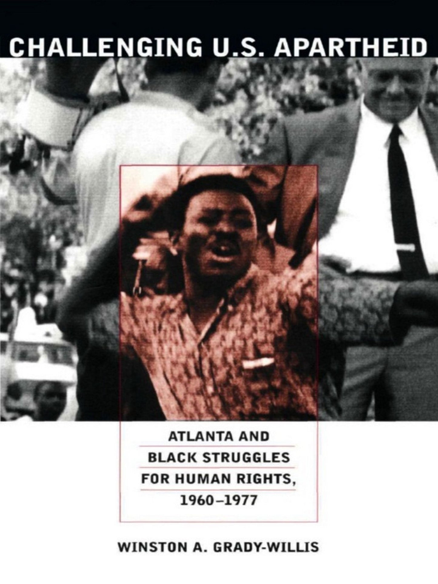 Challenging U.S. Apartheid: Atlanta and Black Struggles for Human Rights, 1960-1977