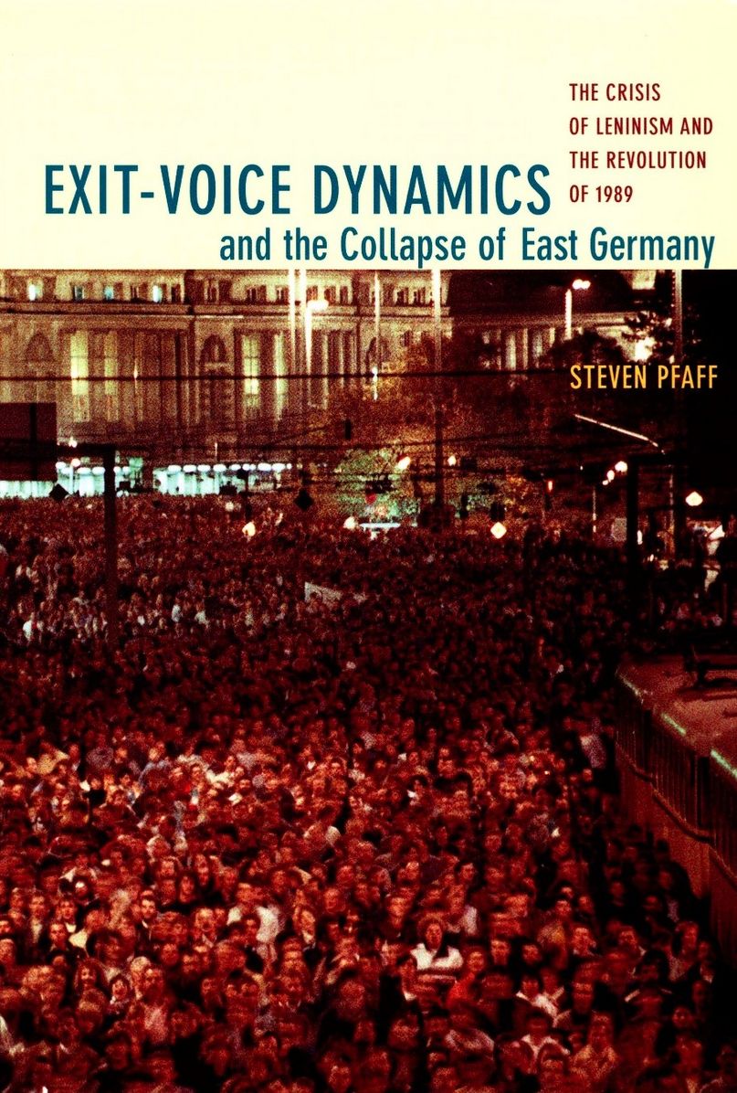 Exit-Voice Dynamics and the Collapse of East Germany: The Crisis of Leninism and the Revolution of 1989