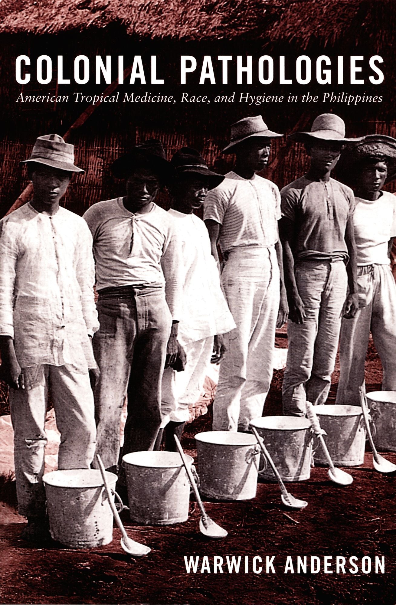Colonial Pathologies: American Tropical Medicine, Race, and Hygiene in the Philippines