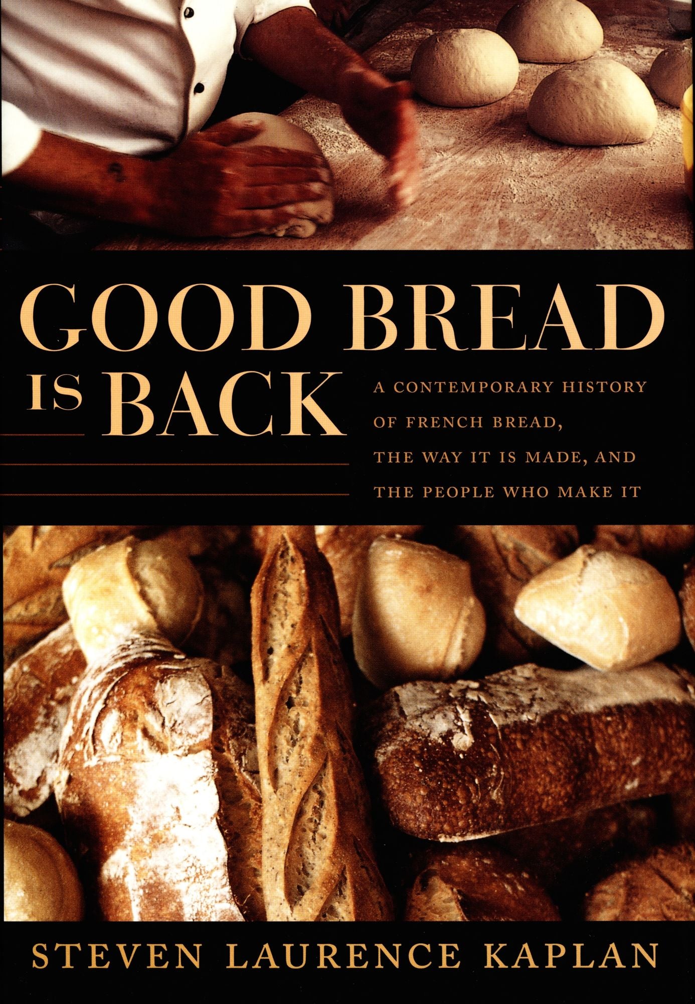 TEST1 Good Bread Is Back: A Contemporary History of French Bread, the Way It Is Made, and the People Who Make It