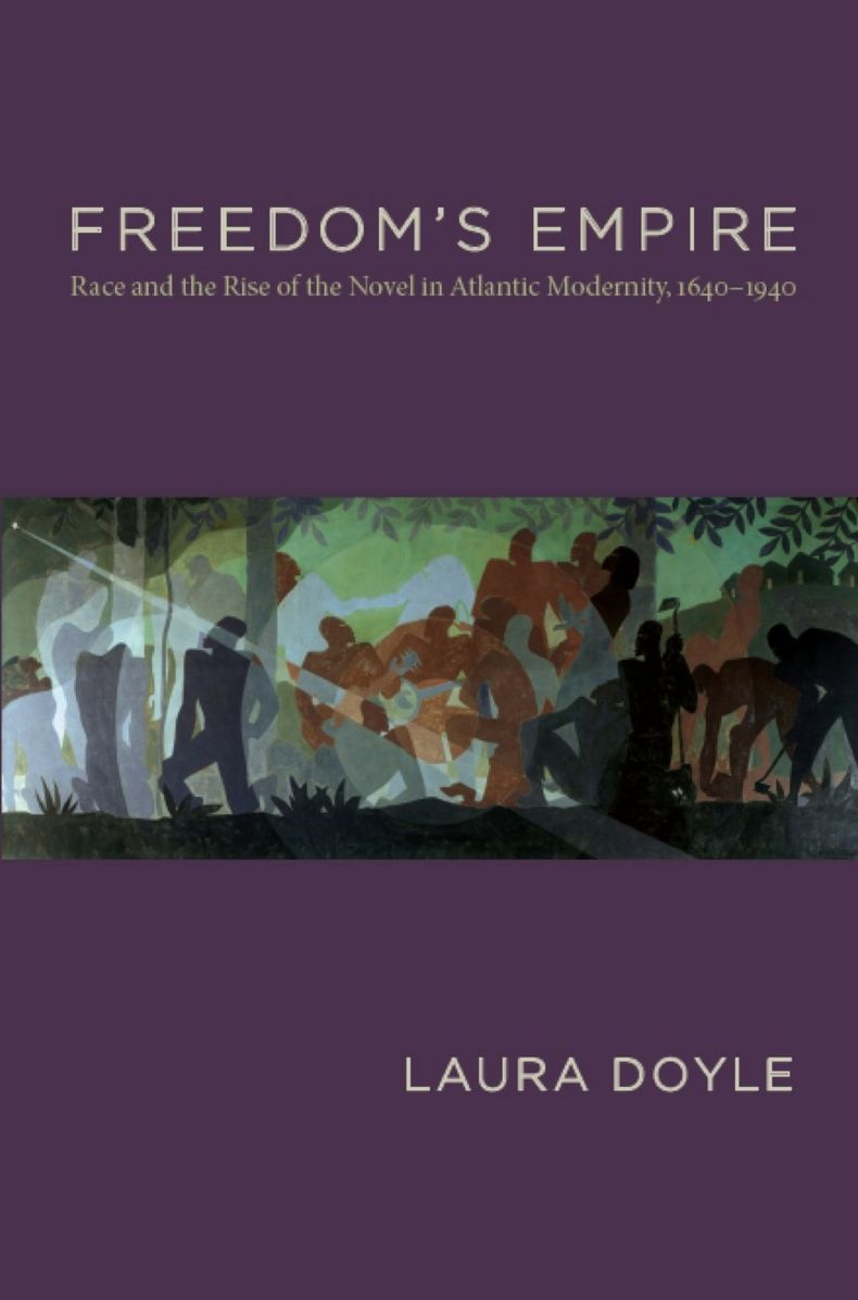 TEST1 Freedom's Empire: Race and the Rise of the Novel in Atlantic Modernity, 1640-1940