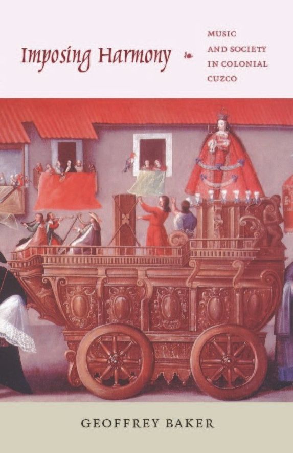 Imposing Harmony: Music and Society in Colonial Cuzco