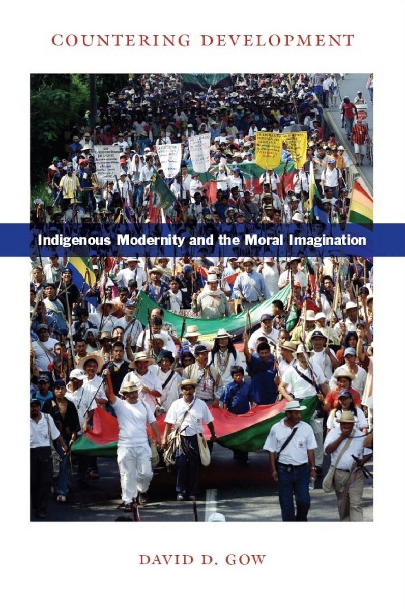 Countering Development: Indigenous Modernity and the Moral Imagination