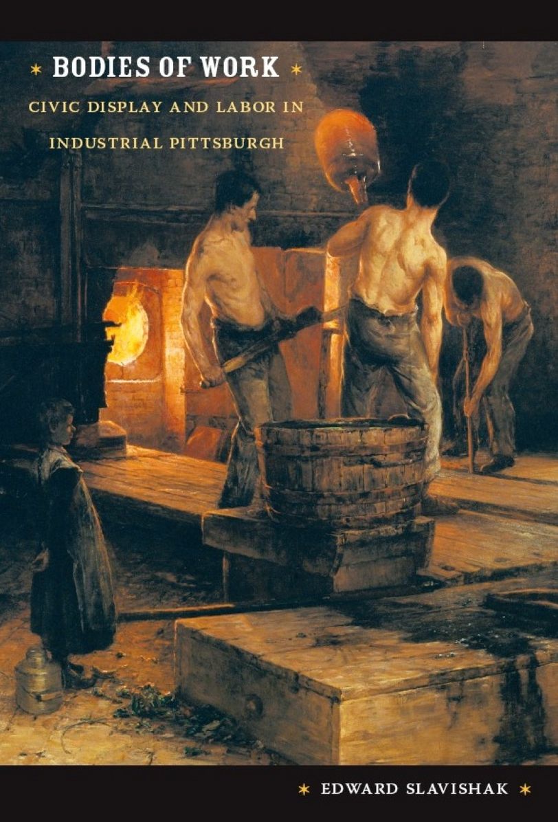 TEST1 Bodies of Work: Civic Display and Labor in Industrial Pittsburgh
