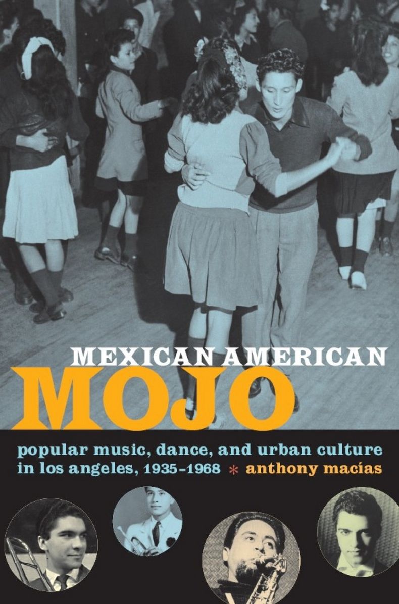 TEST1 Mexican American Mojo: Popular Music, Dance, and Urban Culture in Los Angeles, 1935-1968