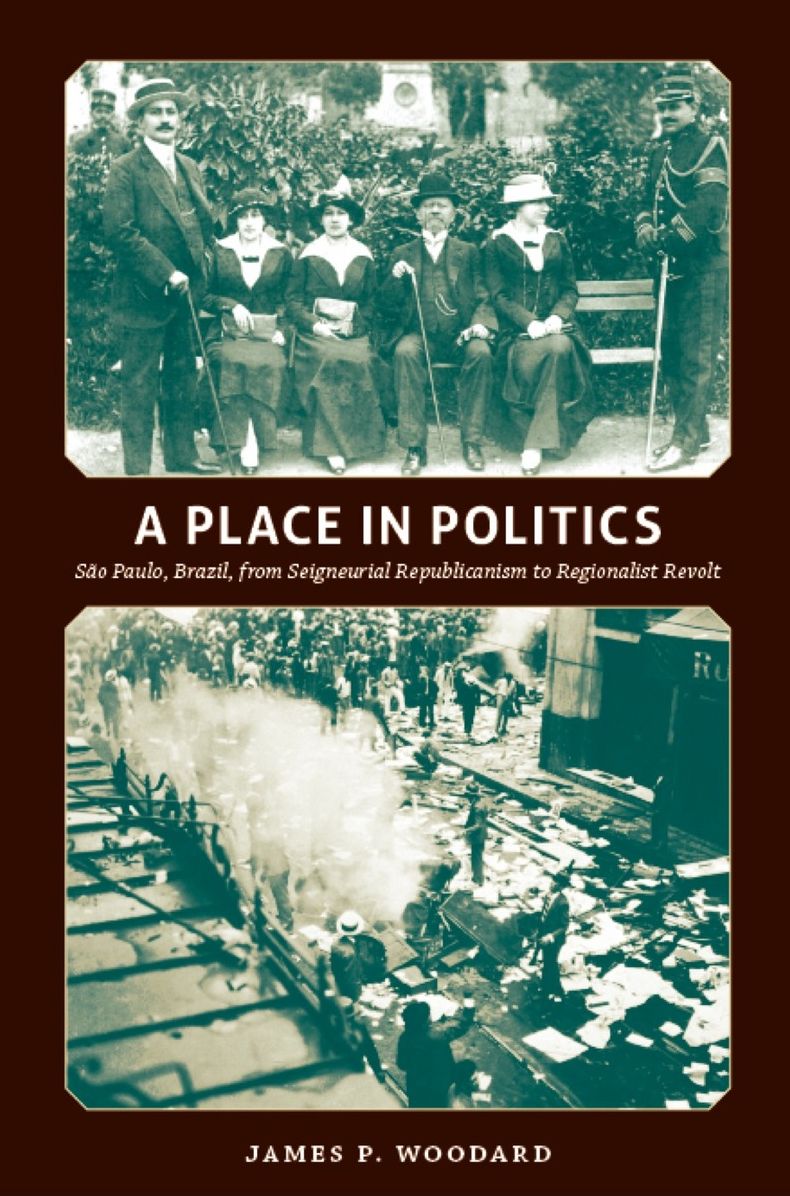TEST1 A Place in Politics: São Paulo, Brazil, from Seigneurial Republicanism to Regionalist Revolt
