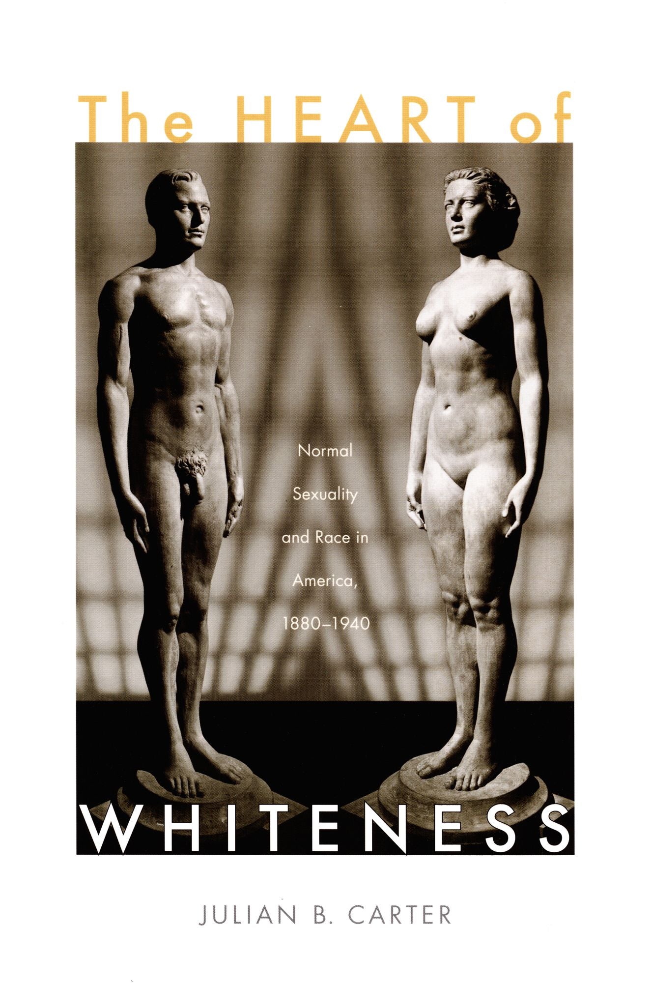 TEST1 The Heart of Whiteness: Normal Sexuality and Race in America, 1880-1940