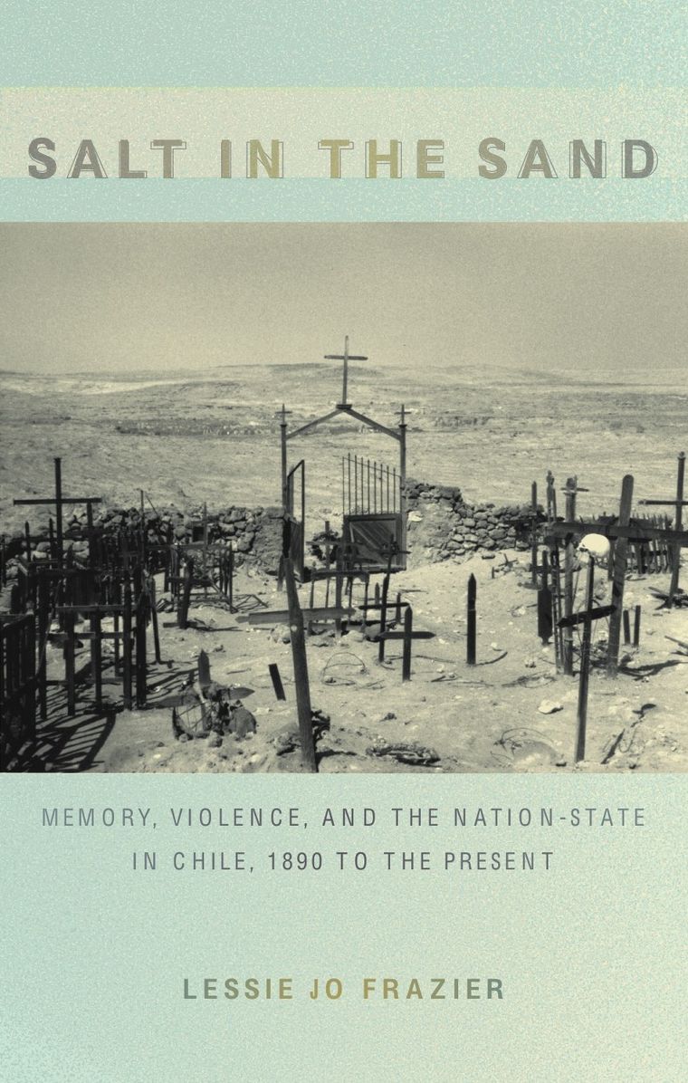 TEST1 Salt in the Sand: Memory, Violence, and the Nation-State in Chile, 1890 to the Present