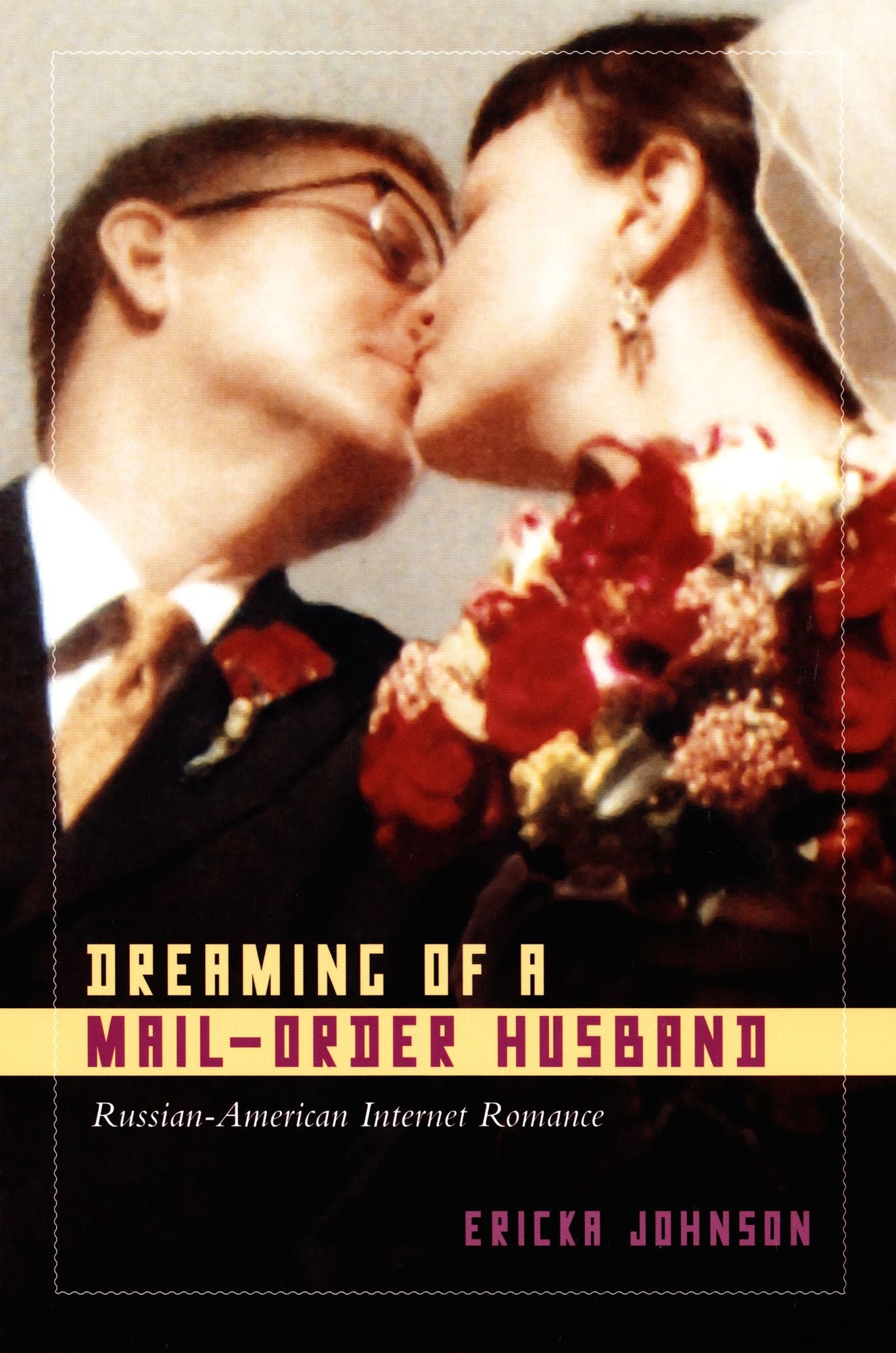 TEST1 Dreaming of a Mail-Order Husband: Russian-American Internet Romance