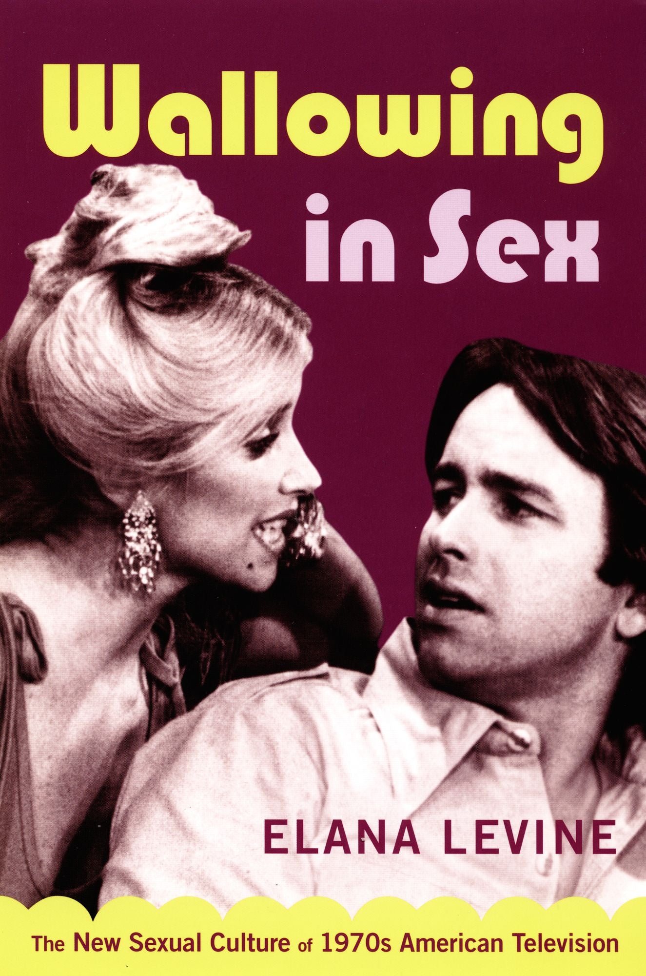 TEST1 Wallowing in Sex: The New Sexual Culture of 1970s American Television