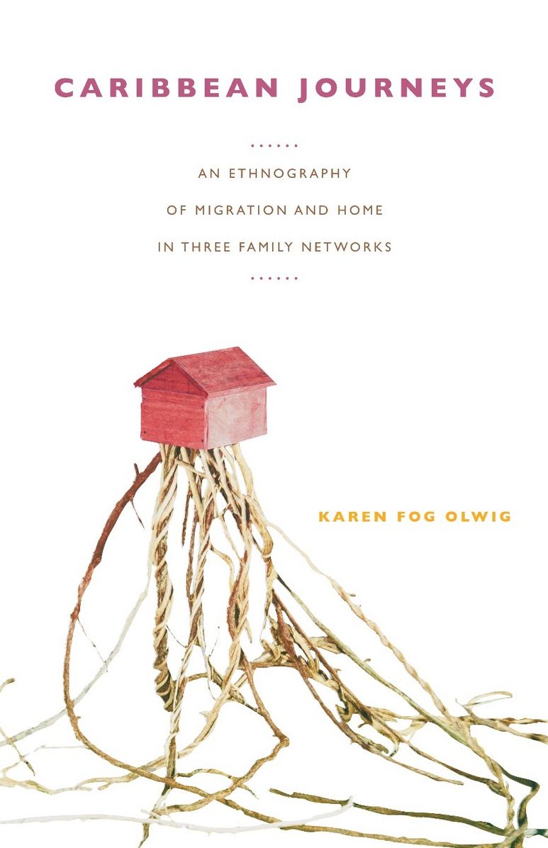 Caribbean Journeys: An Ethnography of Migration and Home in Three Family Networks