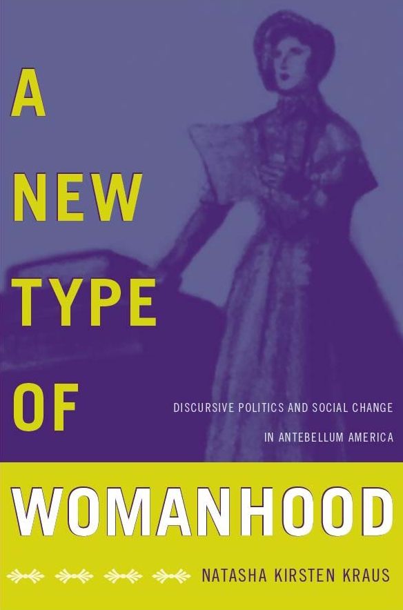 TEST1 A New Type of Womanhood: Discursive Politics and Social Change in Antebellum America