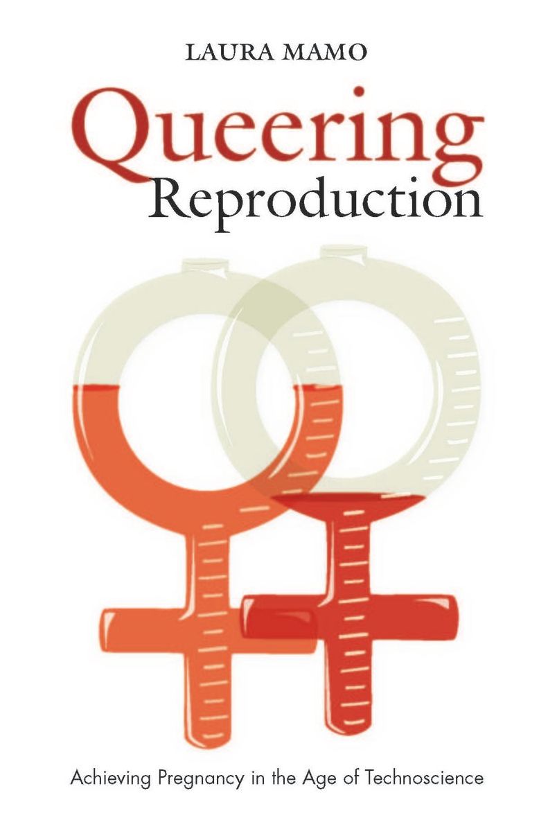 TEST1 Queering Reproduction: Achieving Pregnancy in the Age of Technoscience