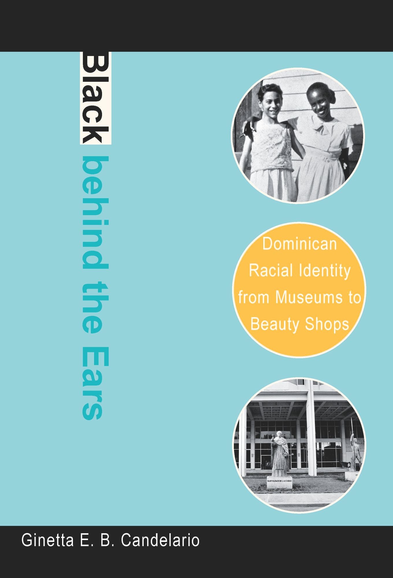 TEST1 Black behind the Ears: Dominican Racial Identity from Museums to Beauty Shops