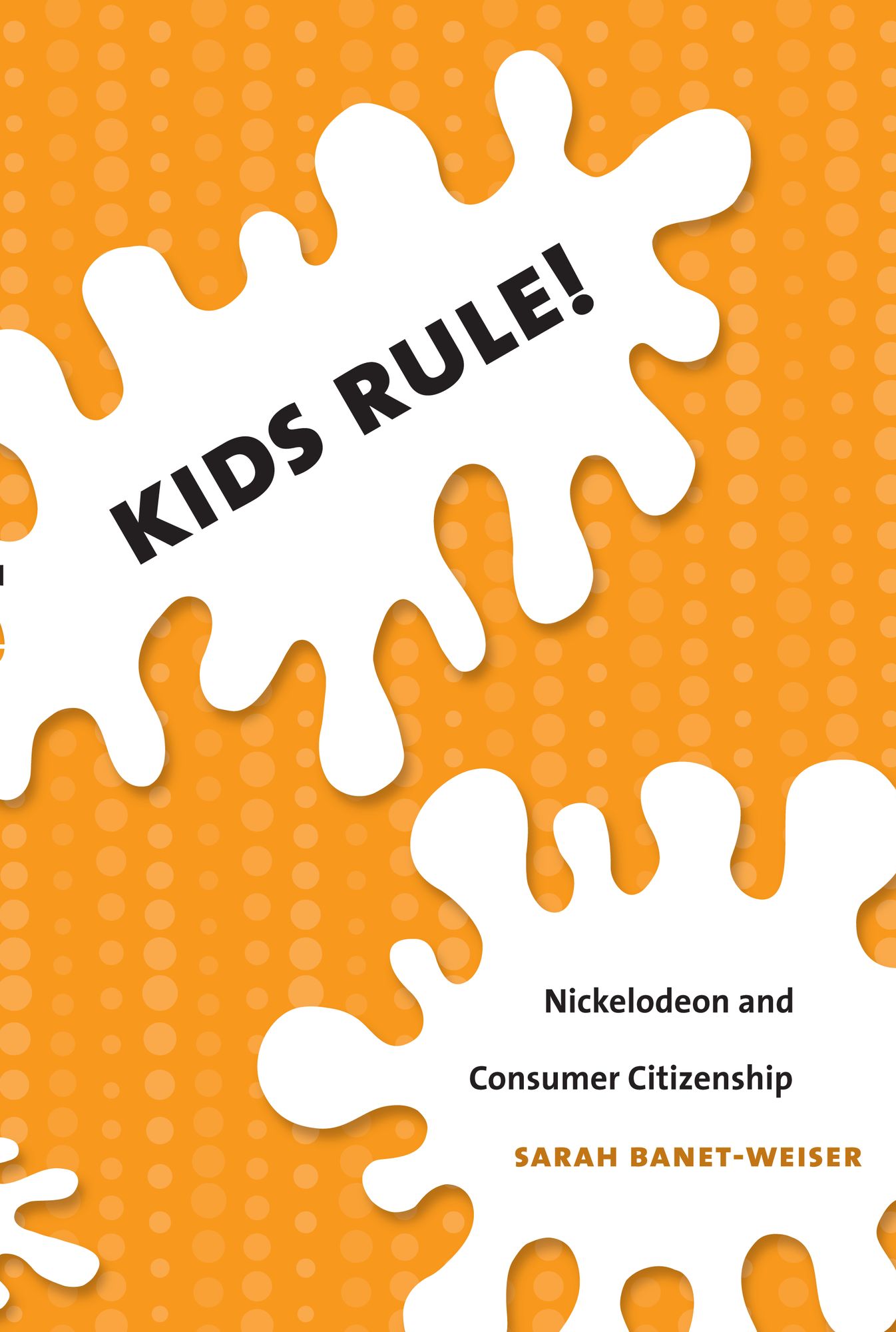 TEST1 Kids Rule!: Nickelodeon and Consumer Citizenship