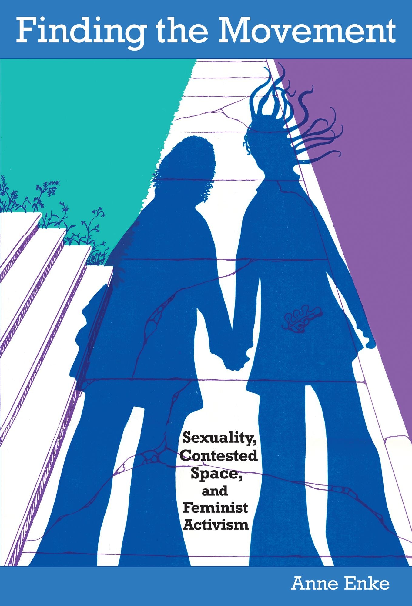 Finding the Movement: Sexuality, Contested Space, and Feminist Activism