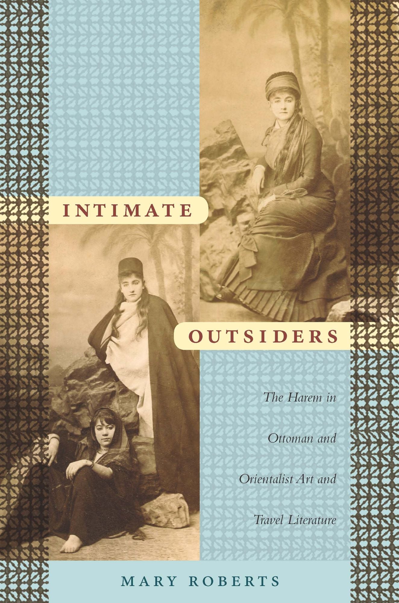 TEST1 Intimate Outsiders: The Harem in Ottoman and Orientalist Art and Travel Literature