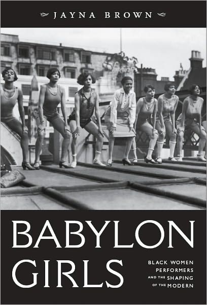 Babylon Girls: Black Women Performers and the Shaping of the Modern