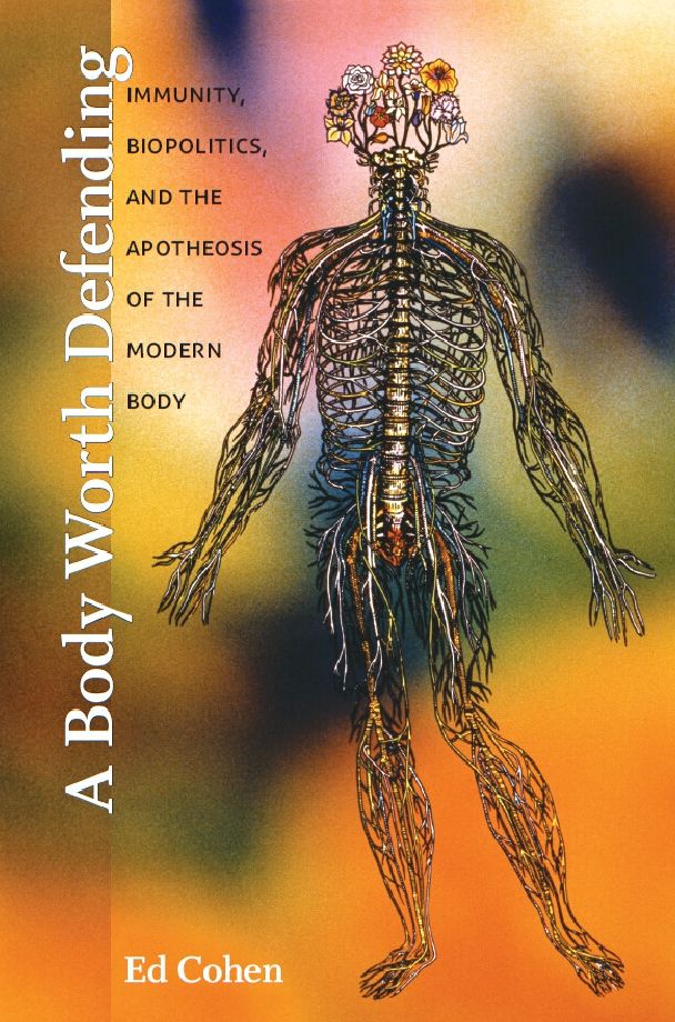 TEST1 A Body Worth Defending: Immunity, Biopolitics, and the Apotheosis of the Modern Body