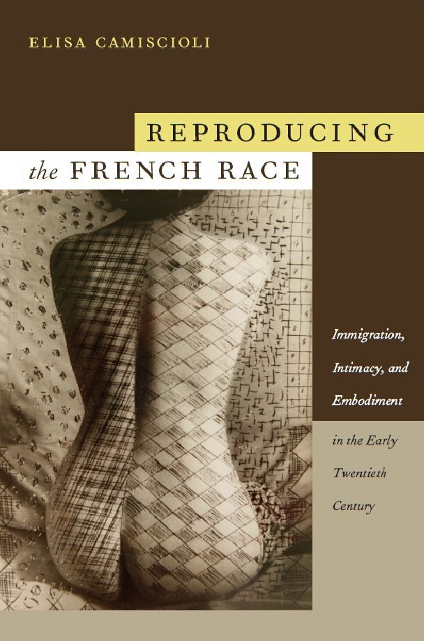 TEST1 Reproducing the French Race: Immigration, Intimacy, and Embodiment in the Early Twentieth Century