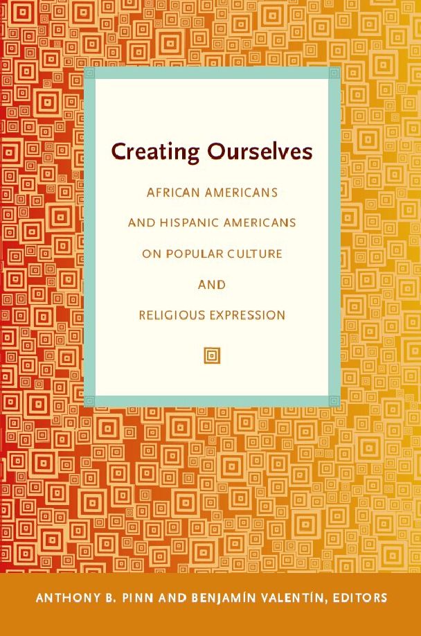 Creating Ourselves: African Americans and Hispanic Americans on Popular Culture and Religious Expression