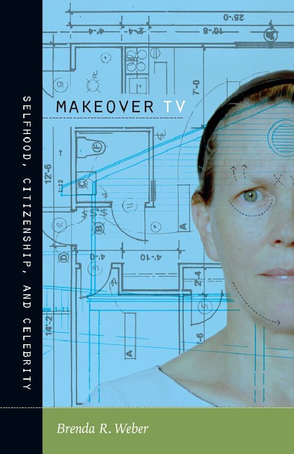 Makeover TV: Selfhood, Citizenship, and Celebrity