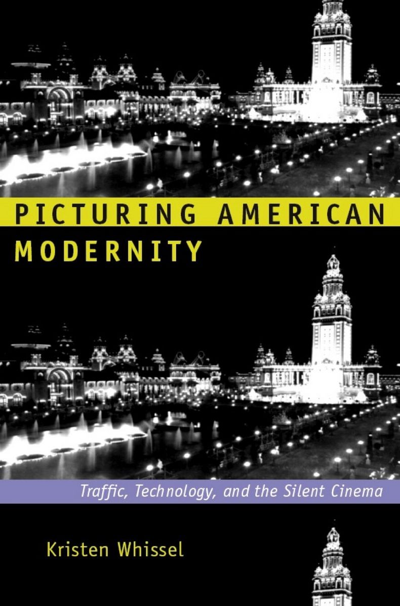 TEST1 Picturing American Modernity: Traffic, Technology, and the Silent Cinema