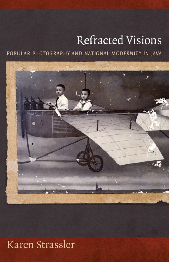 Refracted Visions: Popular Photography and National Modernity in Java