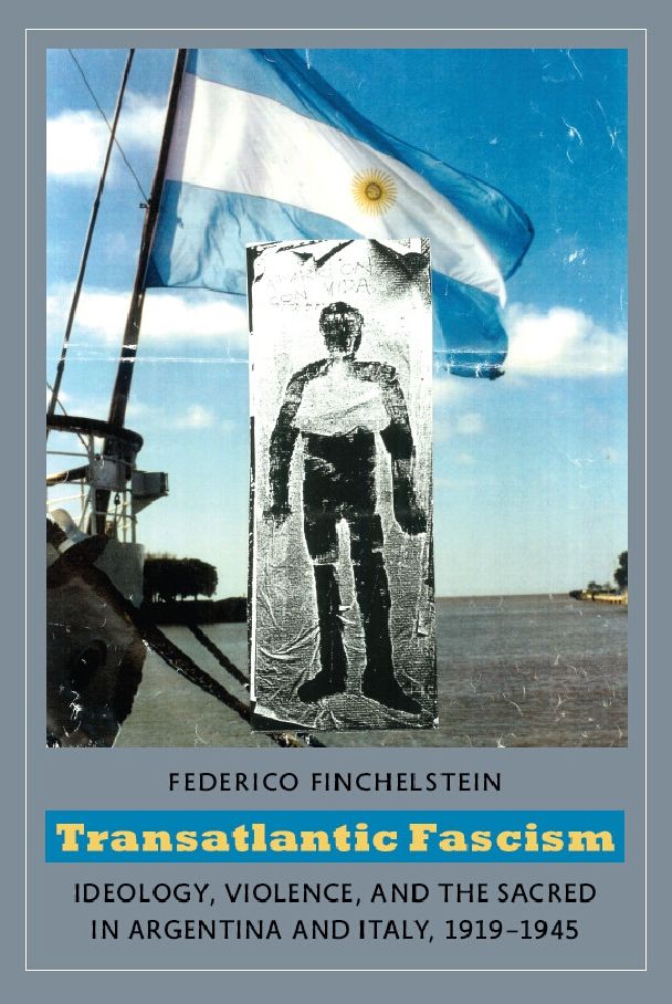 TEST1 Transatlantic Fascism: Ideology, Violence, and the Sacred in Argentina and Italy, 1919-1945