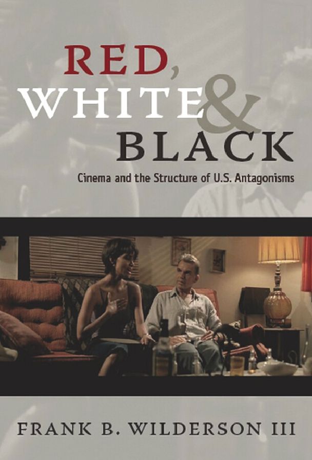 Red, White &amp; Black: Cinema and the Structure of U.S. Antagonisms