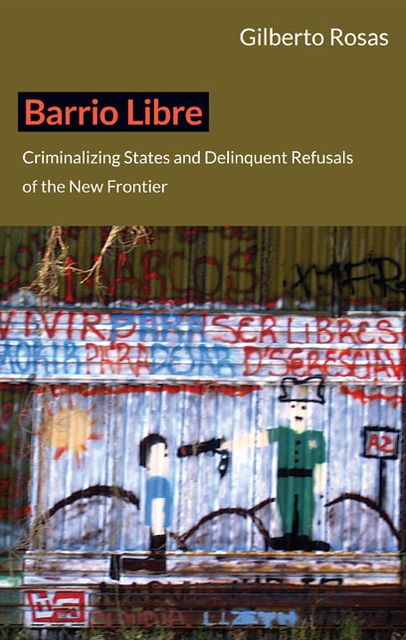 TEST1 Barrio Libre: Criminalizing States and Delinquent Refusals of the New Frontier