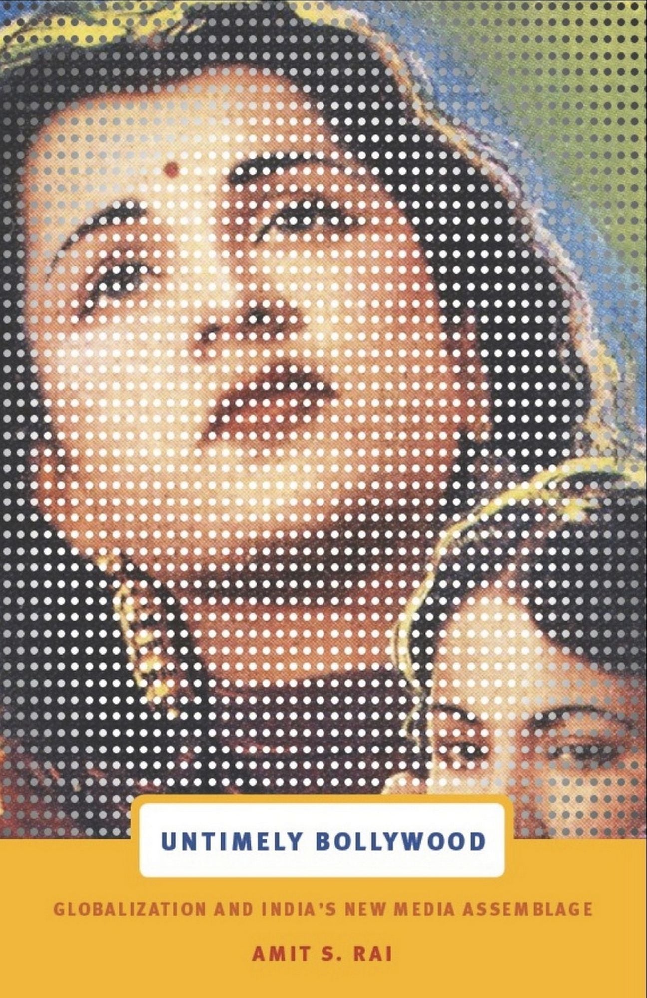 TEST1 Untimely Bollywood: Globalization and India's New Media Assemblage