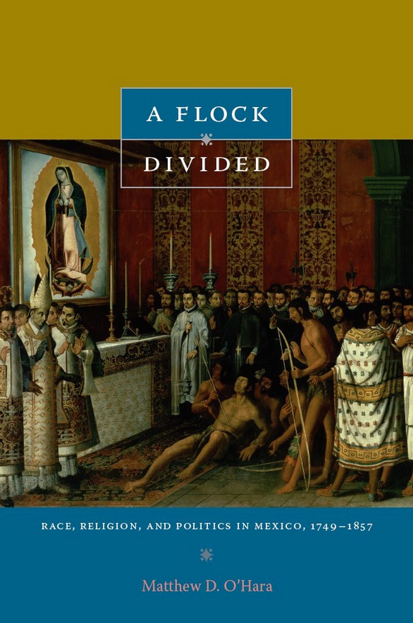 TEST1 A Flock Divided: Race, Religion, and Politics in Mexico, 1749-1857