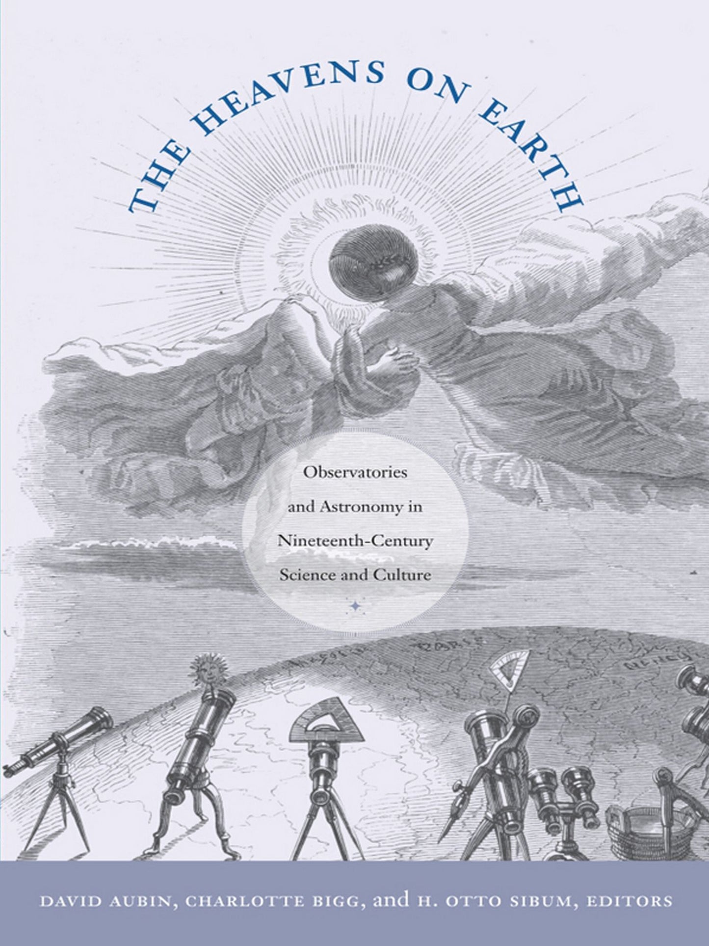 TEST1 The Heavens on Earth: Observatories and Astronomy in Nineteenth-Century Science and Culture