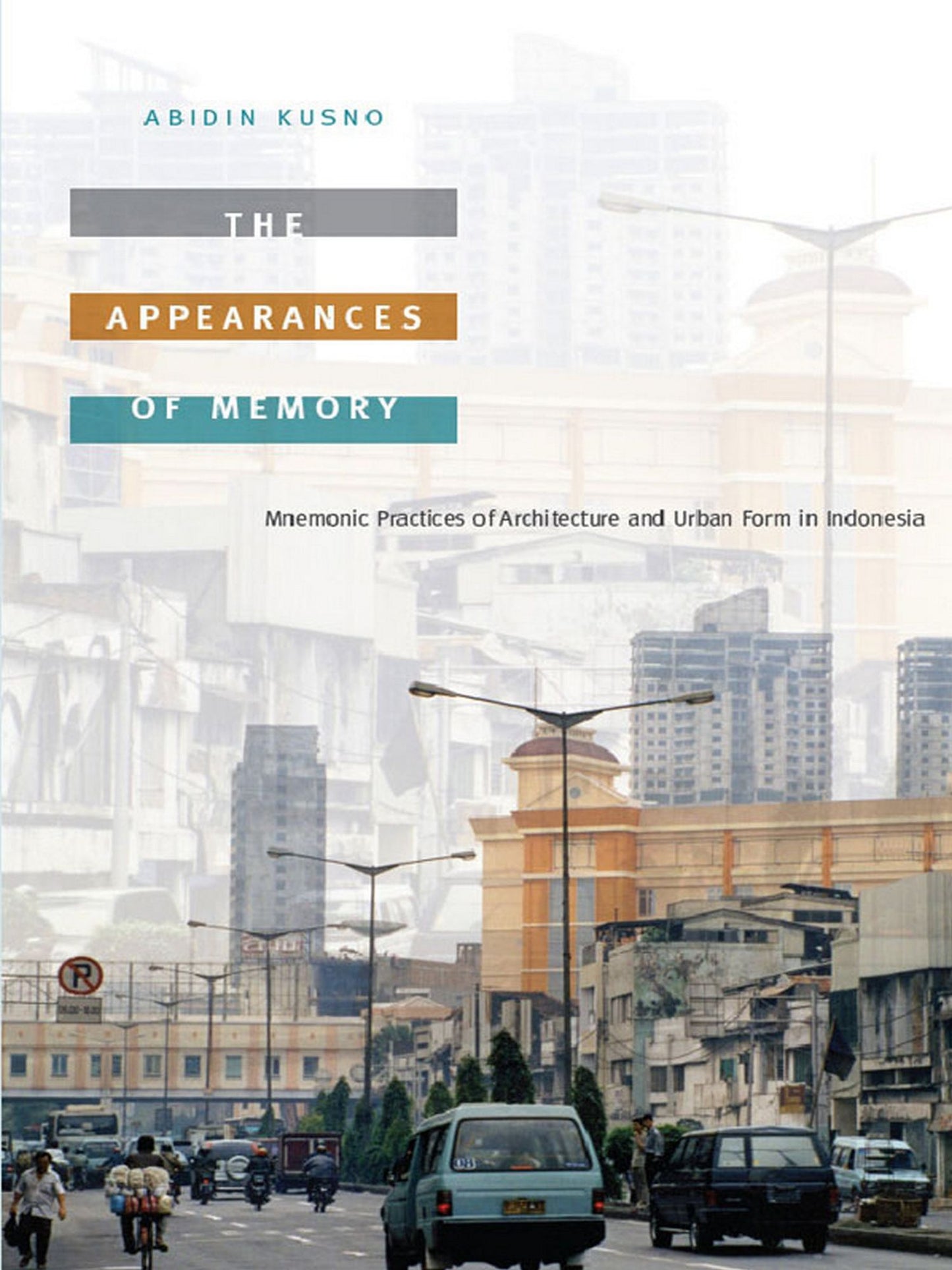 TEST1 The Appearances of Memory: Mnemonic Practices of Architecture and Urban Form in Indonesia