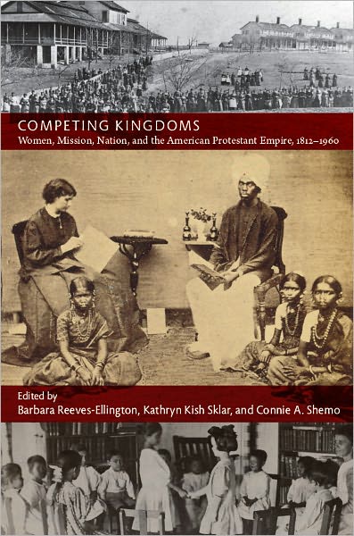 TEST1 Competing Kingdoms: Women, Mission, Nation, and the American Protestant Empire, 1812-1960