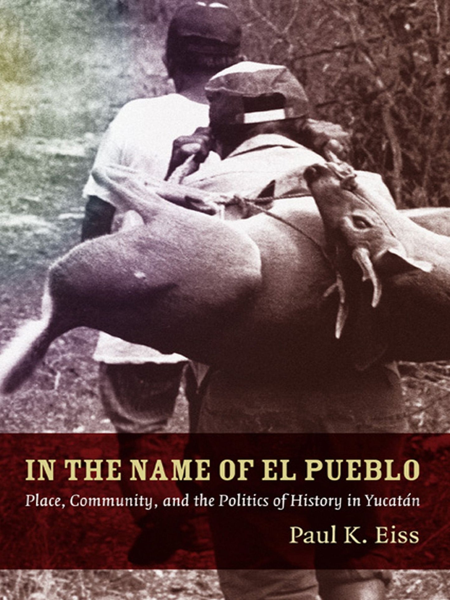 TEST1 In the Name of El Pueblo: Place, Community, and the Politics of History in Yucatán
