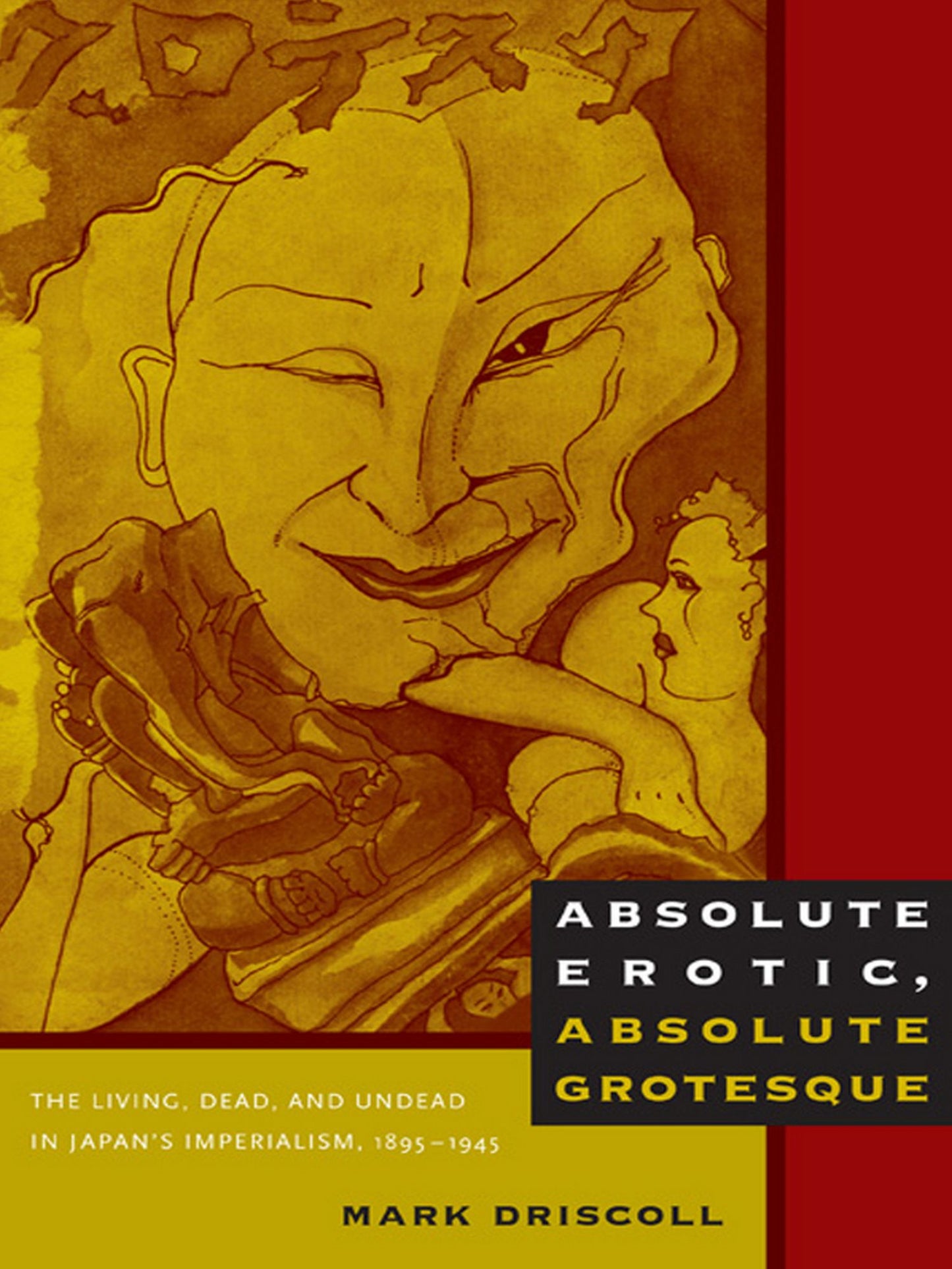 TEST1 Absolute Erotic, Absolute Grotesque: The Living, Dead, and Undead in Japan's Imperialism, 1895-1945