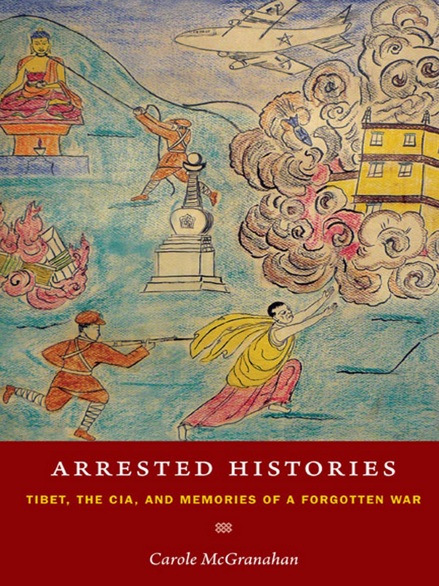 TEST1 Arrested Histories: Tibet, the CIA, and Memories of a Forgotten War