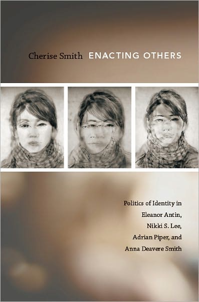 TEST1 Enacting Others: Politics of Identity in Eleanor Antin, Nikki S. Lee, Adrian Piper, and Anna Deavere Smith