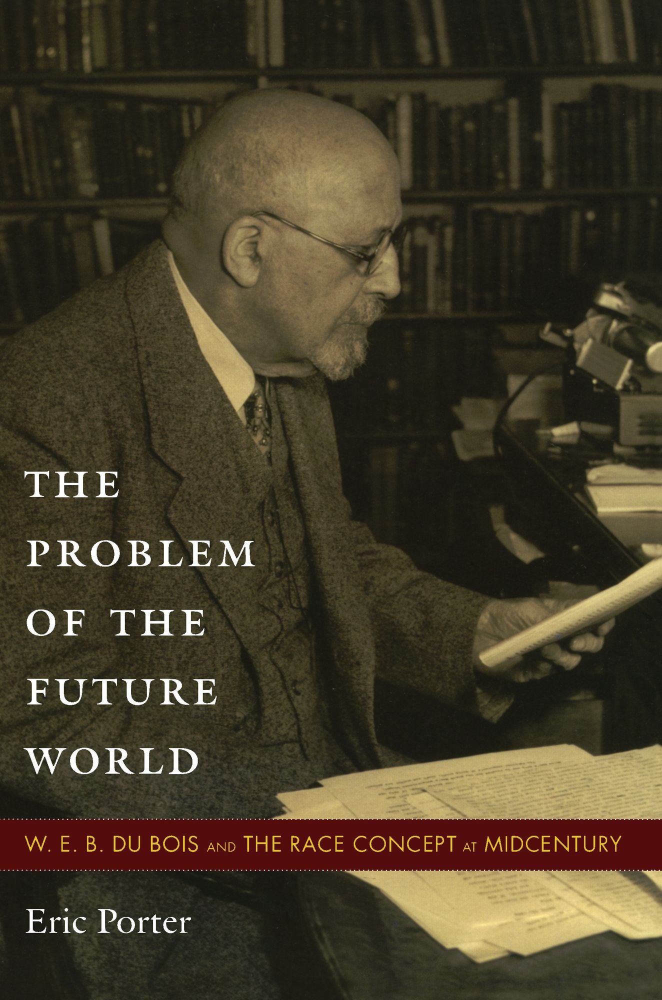 TEST1 The Problem of the Future World: W. E. B. Du Bois and the Race Concept at Midcentury
