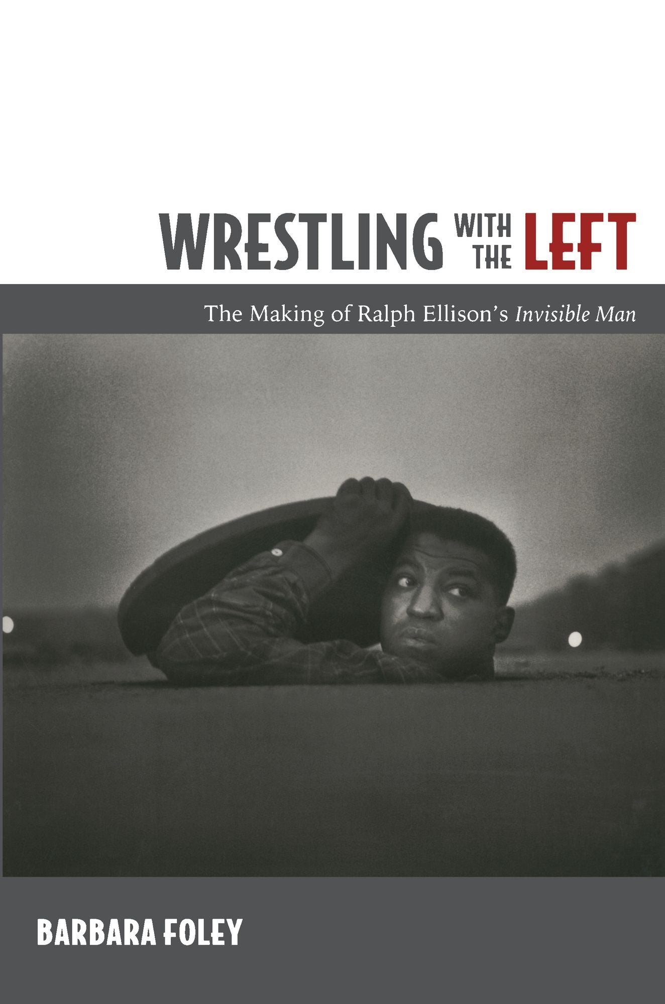 TEST1 Wrestling with the Left: The Making of Ralph Ellison's <I>Invisible Man</I>